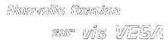 Nouvelle fixation sur vis VESA